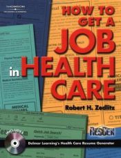 book cover of How To Get a Job in Health Care by Robert H Zedlitz