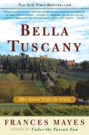 book cover of Bella Tuscany: The Sweet Life In Italy by Frances Mayes