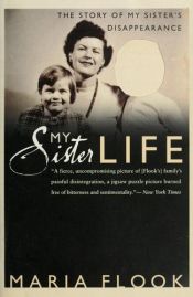 book cover of My Sister Life: The Story of My Sister's Disappearance by Maria Flook