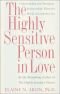 The highly sensitive person in love : understanding and managing relationships when the world overwhelms you