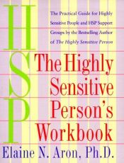 book cover of The Highly Sensitive Person's Workbook: A Comprehensive Collection of Pre-tested Exercises Developed to Enhance the Lives of HSP's by Elaine Aron