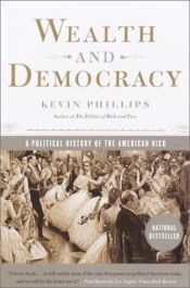 book cover of Wealth and Democracy: A Political History of the American Rich by Kevin Phillips