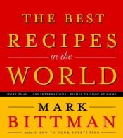 book cover of The Best Recipes in the World: More Than 1,000 International Dishes to Cook at Home by Mark Bittman
