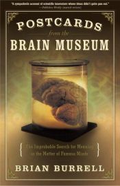 book cover of Postcards from the Brain Museum: The Improbable Search for Meaning in the Matter of Famous Minds by Brian Burrell