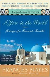 book cover of A Year in the World: Journeys of A Passionate Traveller by Frances Mayes