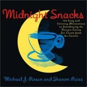 book cover of Midnight Snacks : 150 Easy and Enticing Alternatives to Standing by the Freezer Eating Ice Cream from the Carton by Michael J. Rosen