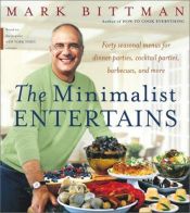 book cover of The Minimalist Entertains : Forty Seasonal Menus for Dinner Parties, Cocktail Parties, Barbecues, and More by Mark Bittman