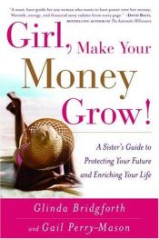 book cover of Girl, Make Your Money Grow!: A Sister's Guide to Protecting Your Future and Enriching Your Life by Glinda Bridgforth