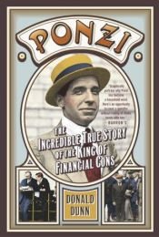 book cover of Ponzi: The Incredible True Story of the King of Financial Cons (Library of Larceny) by Donald Dunn