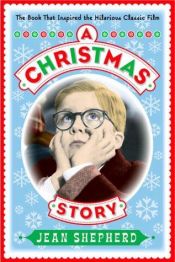 book cover of Christmas Story, A: The Book That Inspired the Hilarious Classic Film by Jean Shepherd