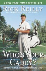 book cover of Who's Your Caddy?: Looping for the Great, Near Great, and Reprobates of Golf by Rick Reilly