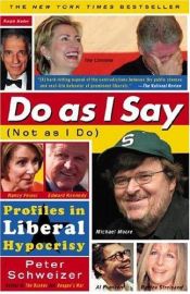 book cover of Do As I Say (Not As I Do): Profiles in Liberal Hypocrisy by Peter Schweizer