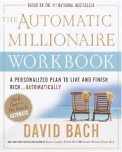 book cover of The Automatic Millionaire Workbook: A Personalized Plan to Live and Finish Rich. . . Automatically by David Bach