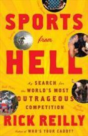 book cover of Sports from Hell: My Search for the World's Dumbest Competition by Rick Reilly