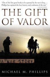 book cover of The Gift of Valor: A War Story by Michael M. Phillips