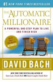 book cover of The automatic millionaire : a powerful one-step plan to live and finish rich by David Bach