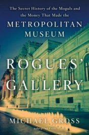 book cover of Rogues' Gallery: The Moguls and the Money Made the Metropolitan Museum by Michael Gross