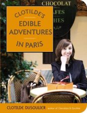 book cover of Clotilde's edible adventures in Paris by Clotilde Dusoulier