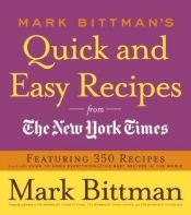 book cover of Mark Bittman's Quick and Easy Recipes from the New York Times by Mark Bittman