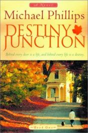 book cover of Destiny Junction: Behind Every Door is a Life, and Behind Every Life is a Destiny by Michael Phillips