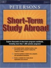 book cover of Peterson's Short-Term Study Abroad 2005 (Short Term Study Programs Abroad) by Thomson Peterson's