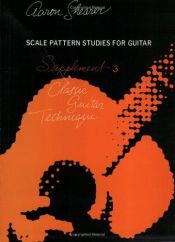 book cover of Classic Guitar Technique, Supplement 3: Scale Pattern Studies for Guitar by Aaron Shearer