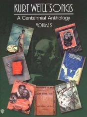 book cover of Kurt Weill Songs : A Centennial Anthology, Vol. 2 by Kurt Weill