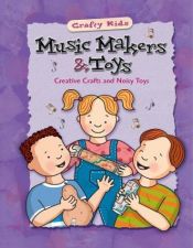 book cover of Music Makers & Toys (Crafty Kids (McGraw-Hill)) by School Specialty Publishing