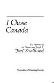 book cover of I chose Canada: The memoirs of the Honourable Joseph R. "Joey" Smallwood by Joseph R Smallwood