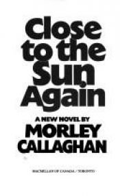 book cover of Close to the sun again by Morley Callaghan