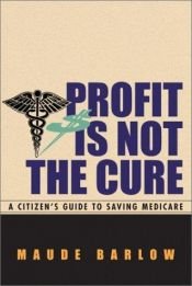 book cover of Profit is not the cure : a citizen's guide to saving medicare by Maude Barlow