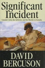 book cover of Significant Incident: Canada's Army, the Airborne, and the Murder in Somalia by David Bercuson