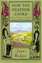 book cover of How the Heather Looks : A joyous journey to the British sousrces of children's literature by Joan Bodger