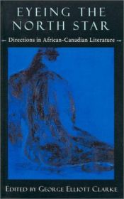 book cover of Eyeing the north star : directions in African-Canadian literature by George Elliott Clarke