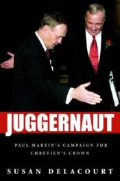 book cover of Juggernaut: Paul Martin's Campaign For Chretien's Crown by Susan Delacourt