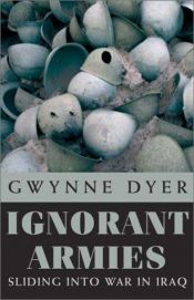 book cover of Ignorant Armies by Gwynne Dyer