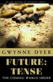 book cover of Future: Tense. The Coming World Order by Gwynne Dyer