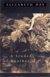 book cover of Student of Weather, A by Elizabeth Hay