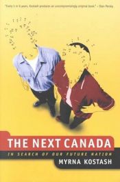 book cover of The next Canada : in search of our future nation by Myrna Kostash