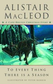 book cover of To Every Thing There Is a Season: A Cape Breton Christmas Story by Alistair MacLeod
