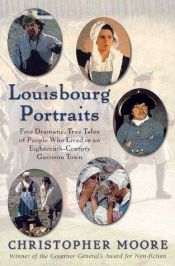 book cover of Louisbourg portraits : life in an eighteenth-century garrison town by Christopher Moore