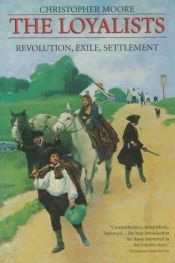 book cover of The Loyalists: Revolution, exile, settlement by Christopher Moore