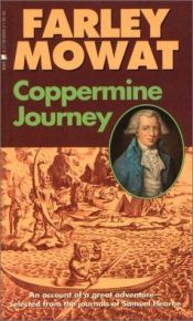 book cover of Coppermine Journey: An Account of Great Adventure Selected from the Journals of Samuel Hearne by Farley Mowat