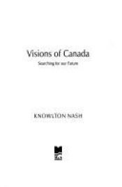 book cover of Visions of Canada by Knowlton Nash
