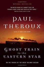 book cover of Ghost Train to the Eastern Star: On the Tracks of the Great Railway Bazaar by Paul Theroux