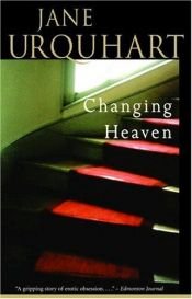 book cover of Changing heaven by Jane Urquhart