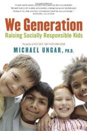 book cover of The we generation : raising socially responsible kids by Michael Ungar