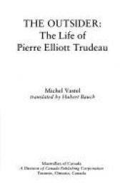 book cover of The outsider: The life of Pierre Elliott Trudeau by Michel Vastel