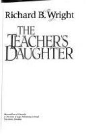 book cover of Teachers Daughter by Richard B. Wright