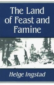 book cover of Land of feast and famine by Helge Ingstad